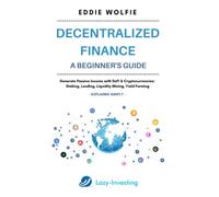 Decentralized Finance (DeFi) - A Beginner’s Guide - Generate Passive Income with DeFi & Cryptocurrencies: Staking, Lending, Liquidity Mining, Yield Farming - Explained Simply