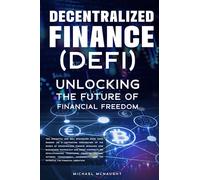 Decentralized Finance (DeFi): Unlocking The Future of Financial Freedom
