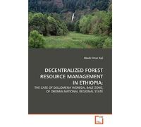 DECENTRALIZED FOREST RESOURCE MANAGEMENT IN ETHIOPIA:: THE CASE OF DELLOMENA WOREDA, BALE ZONE, OF OROMIA NATIONAL REGIONAL STATE