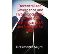 Decentralized Governance and Hyper-Local SDG Innovations: Gram Swaraj 2.0 and the Path to 2030