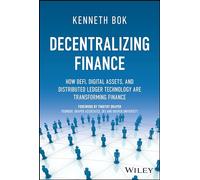 Decentralizing Finance : How DeFi, Digital Assets, and Distributed Ledger Technology Are Transforming Finance