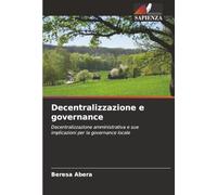 Decentralizzazione e governance: Decentralizzazione amministrativa e sue implicazioni per la governance locale