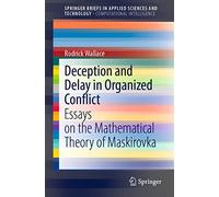 Deception and Delay in Organized Conflict: Essays on the Mathematical Theory of Maskirovka (SpringerBriefs in Applied Sciences and Technology)