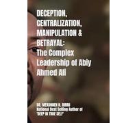 Deception, Centralization, Manipulation and Betrayal: The Complex Leadership of Abiy Ahmed Ali