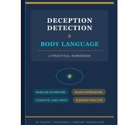 Deception Detection & Body Language Workbook: A Practical Guide to Reading People - Includes Baseline Scorecard, Cognitive Load Checklist & ... Therapists, Law Enforcement & Curious Minds