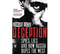 Deception: Spies, Lies and How Russia Dupes the West