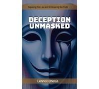 Deception Unmasked: Exposing the Lies and Embracing the Truth