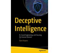 Deceptive Intelligence : AI, Social Engineering, and Securing the Human Element