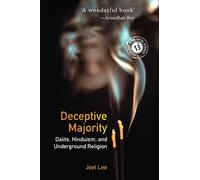 Deceptive Majority: Dalits, Hinduism, and Underground Religion: Series Number 14 (South Asia in the Social Sciences, Series Number 14)