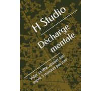 Décharge mentale: Vider sa tête, apaiser son esprit 5 minutes par jour