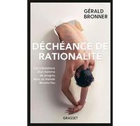 Déchéance de rationalité: Les tribulations d'un homme de progrès dans un monde devenu fou