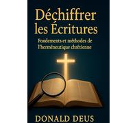 Déchiffrer les Écritures: Fondements et méthodes de l'herméneutique chrétienne