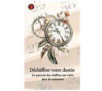 Déchiffrer votre destin Le pouvoir des chiffres sur votre date de naissance