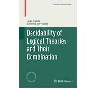 Decidability of Logical Theories and Their Combination (Studies in Universal Logic)