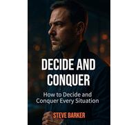 Decide and Conquer:: How to Decide and Conquer Every Situation