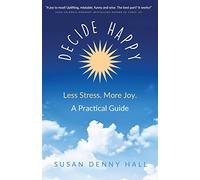 Decide Happy: Less Stress. More Joy.