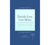 Decide Less. Live More.: The Decision Fatigue Recovery Journal