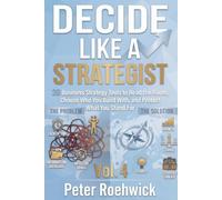 Decide Like a Strategist: 20 Business Strategy Tools to Read the Room, Choose Who You Build With, and Protect What You Stand For, Vol. 4
