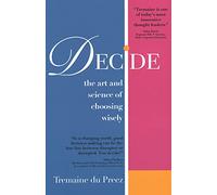 Decide: The art and science of choosing wisely