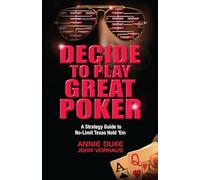 Decide to Play Great Poker: A Strategy Guide to No-Limit Texas hold' em