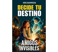 Decide tu Destino: Amigos Invisibles: Un libro interactivo lleno de misterio, decisiones y finales sorprendentes para jóvenes exploradores
