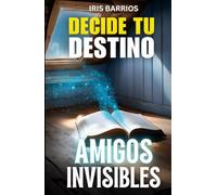 Decide tu Destino: Amigos Invisibles: Un libro interactivo lleno de misterio, decisiones y finales sorprendentes para jóvenes exploradores