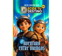 Decide tu Destino: Aventura entre Vikingos: Vikingos, runas y viajes en el tiempo · Un libro juego con más de 12 finales para niños de 7 a 12 años