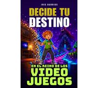 Decide tu Destino: En el Reino de los Videojuegos: Un Viaje por el Mundo Digital: Tus Decisiones, Tu Destino