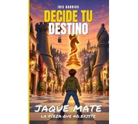 Decide tu Destino: Jaque Mate: Un librojuego de ajedrez para niños de 7 a 12 años