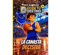 Decide tu Destino: La Canasta Decisiva: Un equipo. Un campeonato. Más de 12 finales. ¿Levantarás la copa?