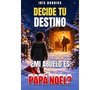 Decide tu Destino: ¿Mi Abuelo es Papá Noel?: Una aventura de Nochebuena en la que tú decides el final. Librojuego ilustrado a color con más de 12 finales