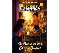 Decide tu Destino: Mi Mamá es una Bruja Buena: Magia, brujas buenas y decisiones