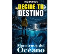 Decide Tu Destino: Monstruos del Océano: +12 finales y un Final Heroico oculto para que decidas tu propia aventura