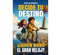 Decide tu Destino: ¿Quién robó el Gran Reloj?: Un misterio interactivo lleno de decisiones, inventos imposibles y finales alternativos para jóvenes lectores