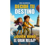 Decide tu Destino: ¿Quién robó el Gran Reloj?: Un misterio interactivo lleno de decisiones, inventos imposibles y finales alternativos para jóvenes lectores