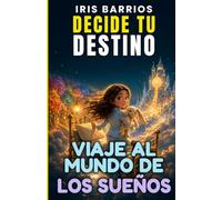 Decide tu Destino: Viaje al Mundo de los Sueños: Explora mundos mágicos, elige tu camino y descubre finales sorprendentes