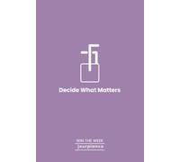 Decide What Matters: Weekly Planner in Lavender Mauve: Undated Weekly Planner for Students and Professionals to Sort Priorities, Reduce Overwhelm, and Make Clear Decisions Using the MoSCoW Method