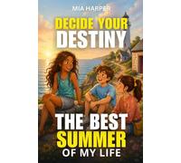 Decide Your Destiny: The Best Summer of My Life: An Interactive Adventure in Blue Cove Where Every Choice Changes the Story