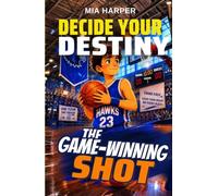 Decide your Destiny: The Game-Winning Shot: A Basketball Adventure Where You Call the Plays · 12+ Endings