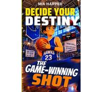 Decide your Destiny: The Game-Winning Shot: A Basketball Adventure Where You Call the Plays · 12+ Endings