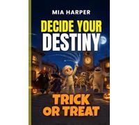 Decide your Destiny: Trick or Treat: A Halloween Gamebook with More Than 12 Endings: the costumes have come to life and you decide how the night ends.