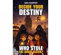 Decide Your Destiny. Who Stole the Great Clock?: A Mystery-Filled Book with Multiple Endings for Curious Young Readers