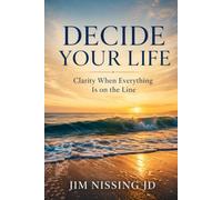 Decide Your Life: Clarity When Everything Is on the Line