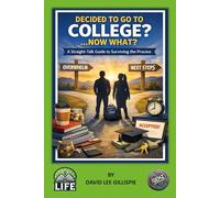 DECIDED TO GO TO COLLEGE? … NOW WHAT?: A Straight-Talk Guide to Surviving the Process