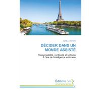 DÉCIDER DANS UN MONDE ASSISTÉ: Responsabilité, continuité et sobriétéÀ l’ère de l’intelligence artificielle