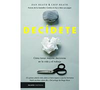 Decídete: Cómo Tomar Las Mejores Decisiones En La Vida Y En El Trabajo