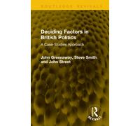 Deciding Factors in British Politics : A Case-Studies Approach