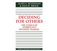 Deciding for Others: The Ethics of Surrogate Decision Making (Studies in Philosophy and Health Policy)