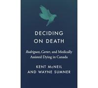 Deciding on Death: Rodriguez, Carter, and Medically Assisted Dying in Canada (Landmark Cases in Canadian Law)
