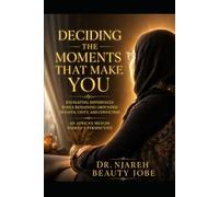 DECIDING THE MOMENTS THAT MAKE YOU: Navigating Differences While Remaining Grounded in Faith, Unity, and Conviction: An African Muslim Woman's ... Series: A guide to self-actualization)